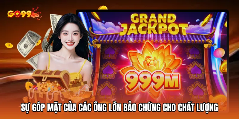 Sự góp mặt của các ông lớn bảo chứng cho chất lượng